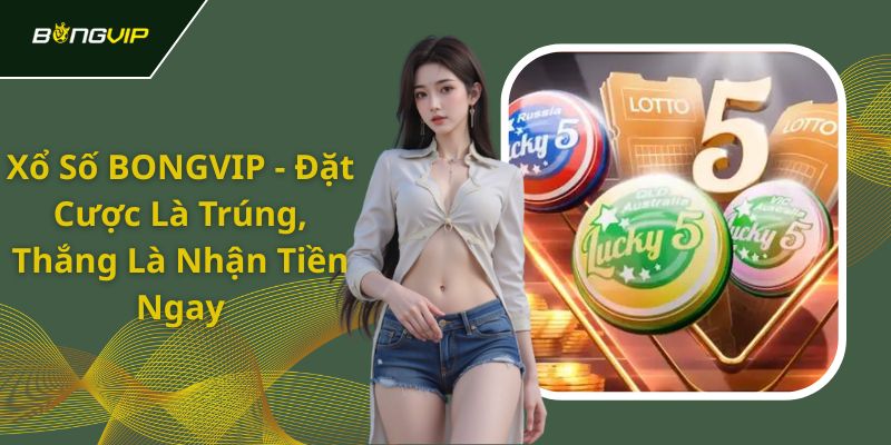 Bongvip - Nền tảng đam mê chơi xổ số online cực đỉnh cao